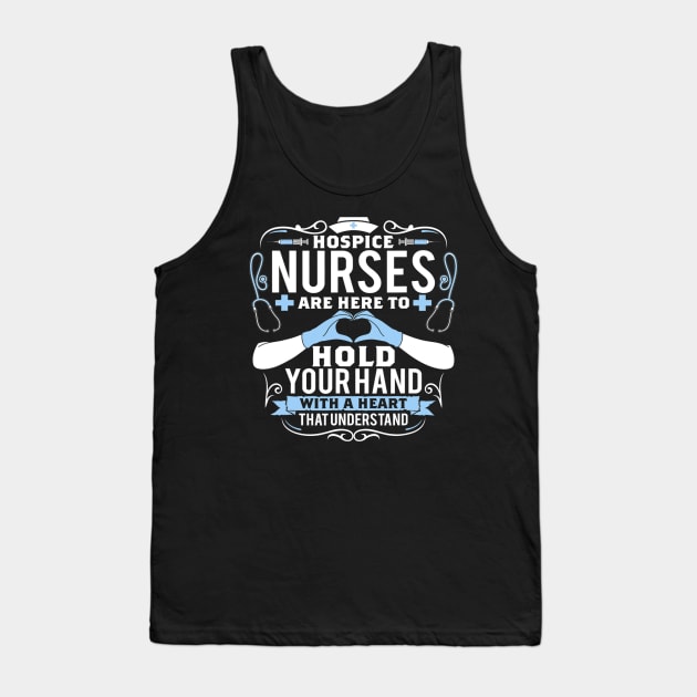 Hospice Nurses Are Here To Hold Your Hand With A Heart Nurse Tank Top by omorihisoka